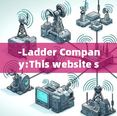 -Ladder Company:This website sells free ladders for public use.