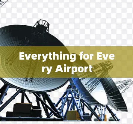 Everything for Every Airport Everything for Every Airport