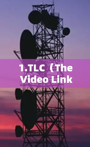 1.TLC(The Video Link) 1.TLC(The Video Link)