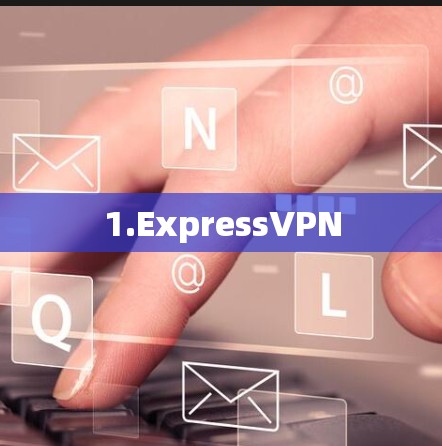 1.ExpressVPN 1.ExpressVPN
