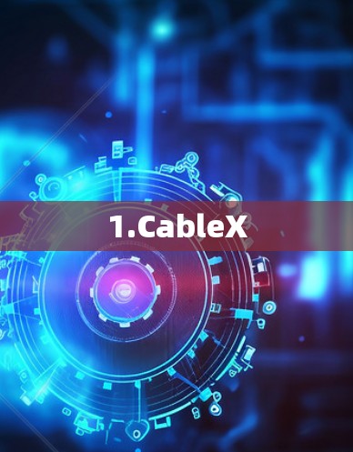 1.CableX