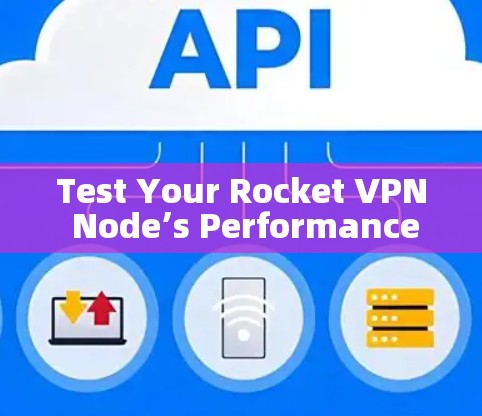 Test Your Rocket VPN Node’s Performance Test Your Rocket VPN Node’s Performance