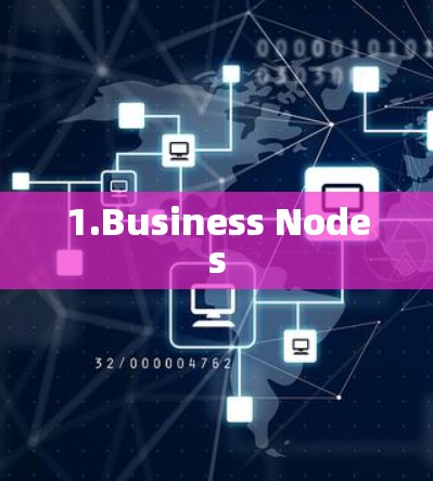 1.Business Nodes 1.Business Nodes