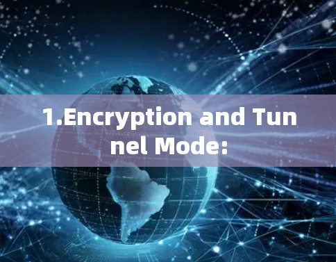 1.Encryption and Tunnel Mode: