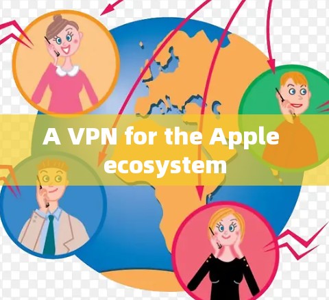 A VPN for the Apple ecosystem
