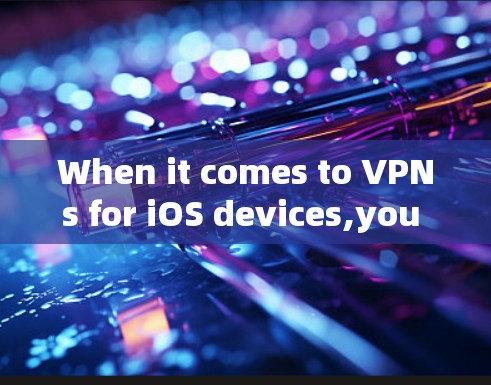 When it comes to VPNs for iOS devices,you can use popular VPN providers such as: