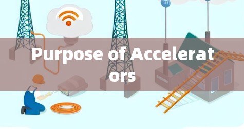 Purpose of Accelerators