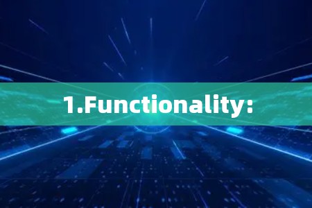 1.Functionality: