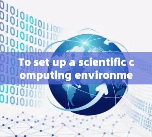To set up a scientific computing environment using Python,follow these organized steps: